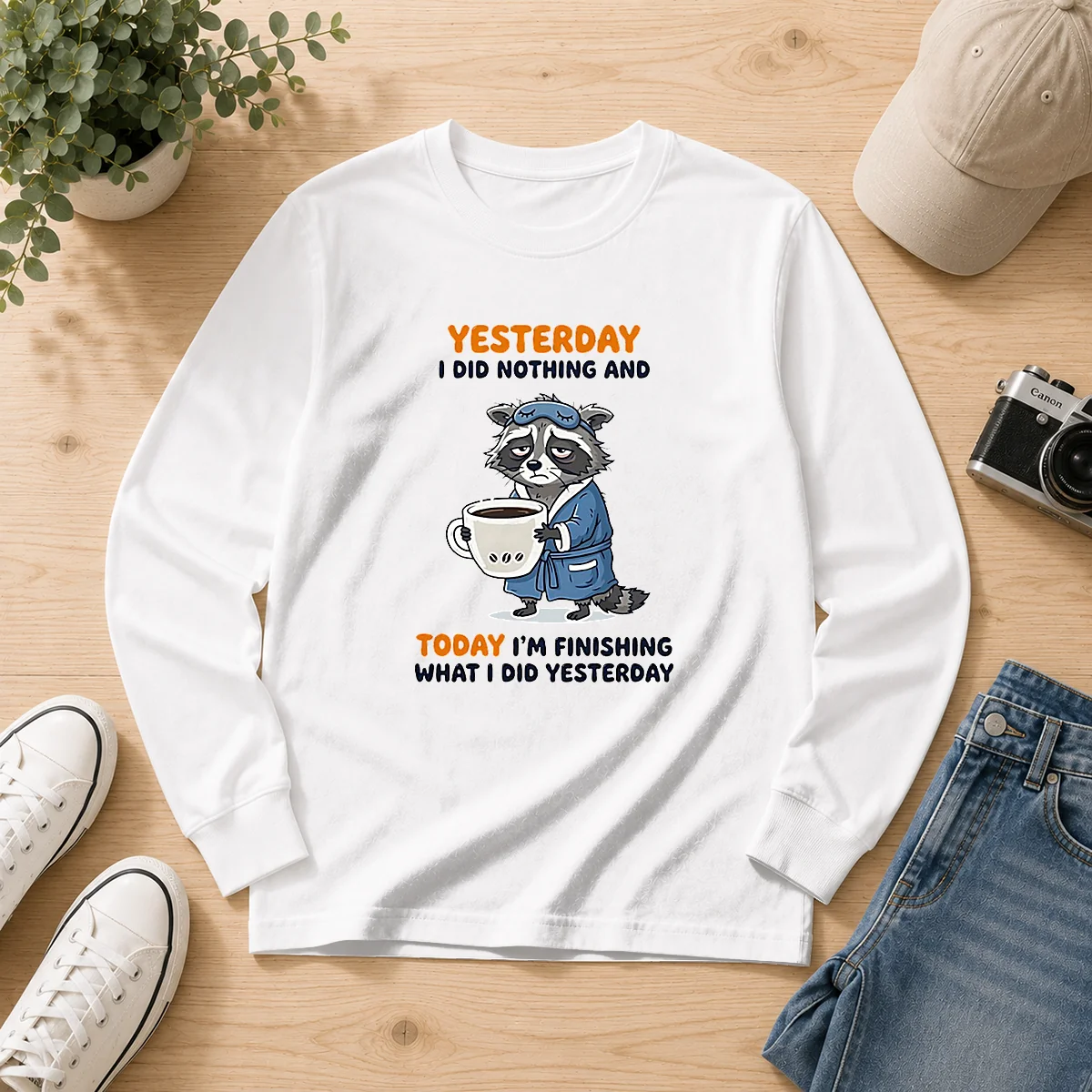 Hot Raccoon Yesterday I Did Nothing And Today Im Finishing What I Did Yesterday Long Sleeve Shirt
