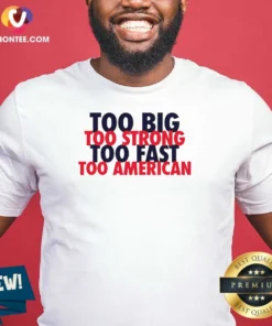 Hot USA Pride Too Big Strong Fast American