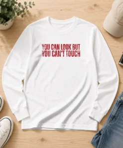 Hot You Can Look But You Can'T Touch Distressed Long Sleeve Shirt