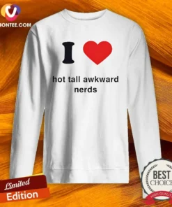 Nice I Love Hot Tall Awkward Nerds Nerd Aesthetic Sweatshirt