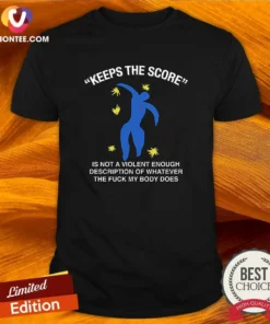 Nice Keeps The Score Is Not A Violent Enough Description Of Whatever The Fuck My Body Does