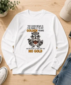 Nice Raccoon The Good News Is Ive Made It To My Golden Years The Bad News Is There Aint No No G long sleeve shirt in black, front view