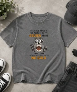 Nice Raccoon The Good News Is Ive Made It To My Golden Years The Bad News Is There Aint No No G Washed T-Shirt