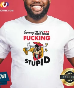 Official Goofy Sorry I'M Too Busy Being Fcking Stupid