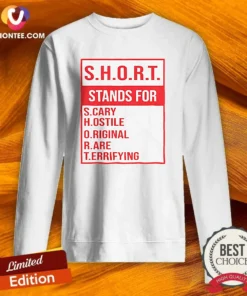 Official S.H.O.R.T. Stands For S.Cary H.Ostile O.Riginal R.Are T.Errifying Sweatshirt
