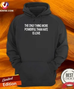 Official The Only Thing More Powerful That Hate Is Love Hoodie in black, front view with kangaroo pocket and drawstring hood