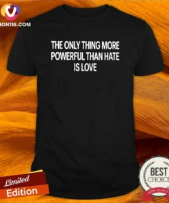 Official The Only Thing More Powerful That Hate Is Love