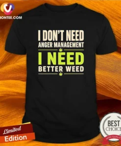 Original I Do Not Need Anger Management I Need Better Weed