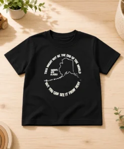 Original This Might Not Be The End Of The World But You Can See It From Here Shemya Afb Alaska Kids T-Shirt