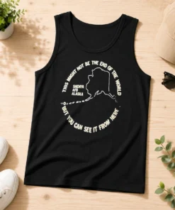 Original This Might Not Be The End Of The World But You Can See It From Here Shemya Afb Alaska Tank Top