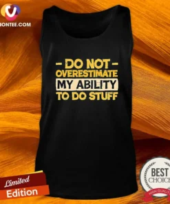 Premium Do Not Overestimate My Ability To Do Stuff Tank Top