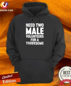 Premium Need Two Male Volunteers For A Threesome Hoodie in black, featuring bold white text on the front, displayed on a flat lay