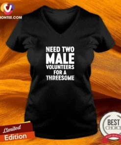 Premium Need Two Male Volunteers For A Threesome V-Neck Shirt