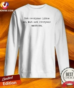 Premium Not Everyone Likes Me But Not Everyone Matters sweatshirt in charcoal gray with bold white text on front