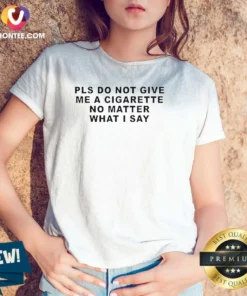 Premium Pls Do Not Give Me A Cigarette No Matter What I Say Text V Neck Shirt in black with bold white text