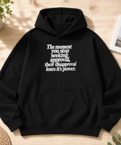 Premium The Moment You Stop Seeking Approval Hoodie