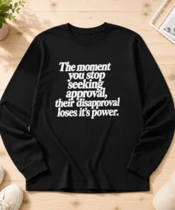 Premium The Moment You Stop Seeking Approval Long Sleeve Shirt