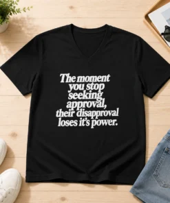 Premium The Moment You Stop Seeking Approval V-Neck Shirt