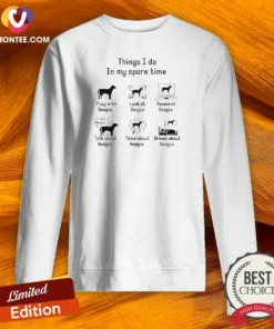 Premium Things I Do In My Spare Time Play With Beagle Look At Beagle Research Beagle Sweatshirt