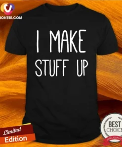 Pretty I Make Stuff Up Quote Creative Writer