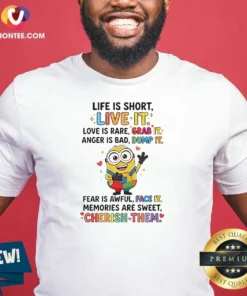 Pretty Minion Life Is Short Live It Love Is Rare Grab It Anger Is Bad Dump It Fear Is Awful