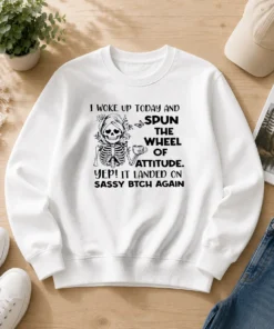 Pretty Skeleton Women I Woke Up Today And Spun The Wheel Of Attitude Sassy Bitch Again Copy Sweater