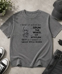 Pretty Skeleton Women I Woke Up Today And Spun The Wheel Of Attitude Sassy Bitch Again Copy printed on a soft washed t shirt