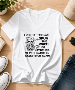 Pretty Skeleton Women I Woke Up Today And Spun The Wheel Of Attitude Sassy Bitch Again V Neck Shirt in black with white skeleton graphic and bold text