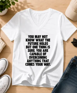 Top You Are Capable Of Overcoming Anything That Comes Your Way V Neck Shirt in soft fabric with motivational text