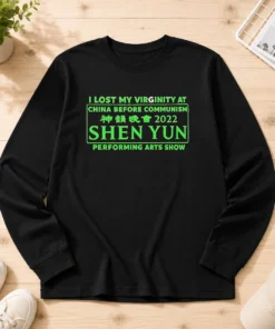 Awesome Shen Yun Performing Arts I Lost My Virginity At China Before Communism Long Sleeve Shirt