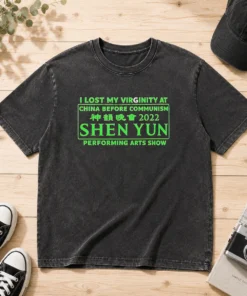 Awesome Shen Yun Performing Arts I Lost My Virginity At China Before Communism Washed T-Shirt