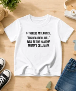 Official If There Is Any Justice Big Beautiful Bill Will Be The Name Of Trump'S Cell Mate Kids T-Shirt