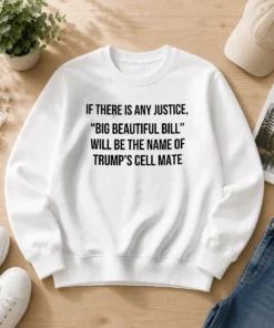 Official If There Is Any Justice Big Beautiful Bill Will Be The Name Of Trump'S Cell Mate Sweater