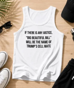 Official If There Is Any Justice Big Beautiful Bill Will Be The Name Of Trump'S Cell Mate Tank Top