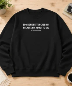 Pretty Someone Better Call 811 Because I'M About To Dig In Your Dollar Boxes Sweater